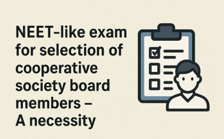 ಸಹಕಾರಿ ಸಂಘದ ನಿರ್ದೇಶಕ ಮಂಡಳಿ ಆಯ್ಕೆಗೆ ‘ನೀಟ್’ ತರಹದ ಪರೀಕ್ಷೆ – ಅಗತ್ಯತೆ